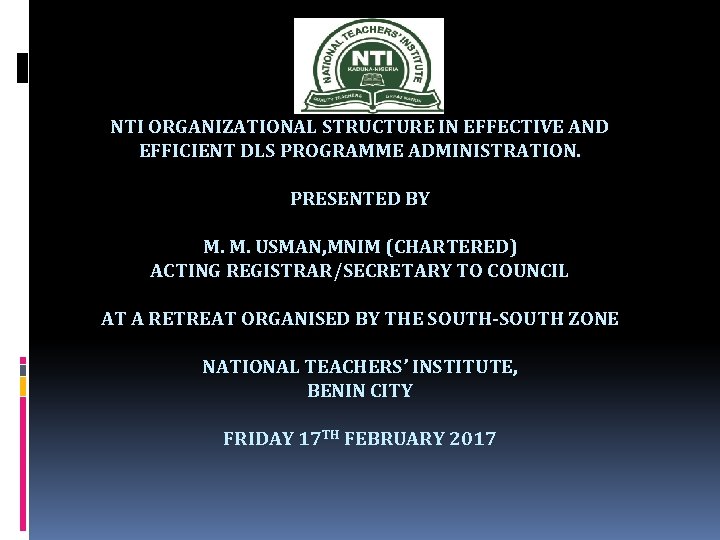 NTI ORGANIZATIONAL STRUCTURE IN EFFECTIVE AND EFFICIENT DLS PROGRAMME ADMINISTRATION. PRESENTED BY M. M.