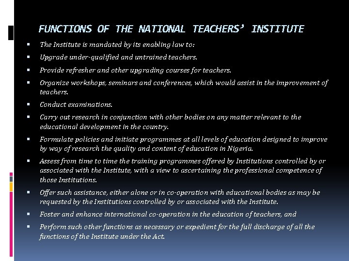 FUNCTIONS OF THE NATIONAL TEACHERS’ INSTITUTE The Institute is mandated by its enabling law