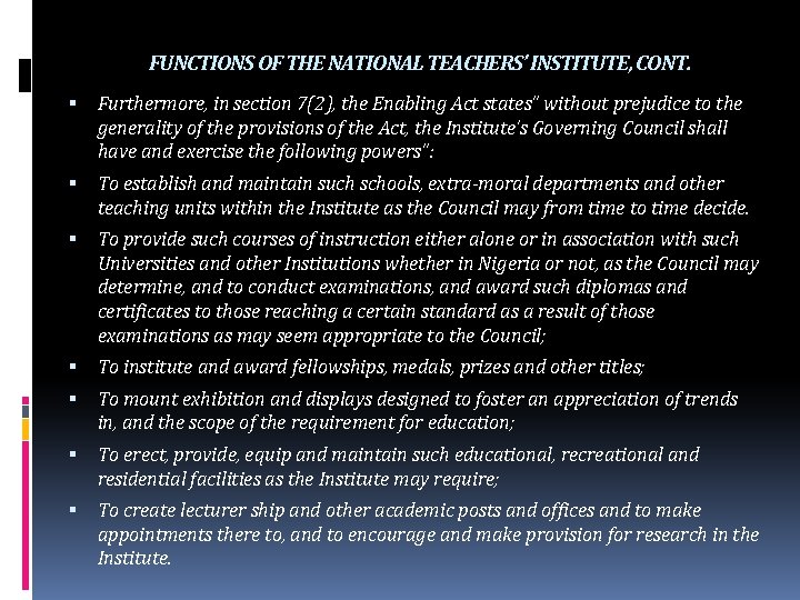 FUNCTIONS OF THE NATIONAL TEACHERS’ INSTITUTE, CONT. Furthermore, in section 7(2), the Enabling Act