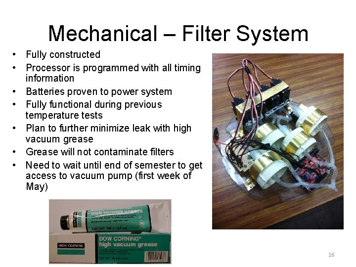 Mechanical – Filter System • Fully constructed • Processor is programmed with all timing