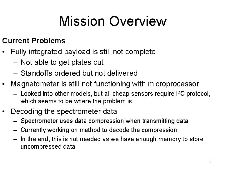 Mission Overview Current Problems • Fully integrated payload is still not complete – Not
