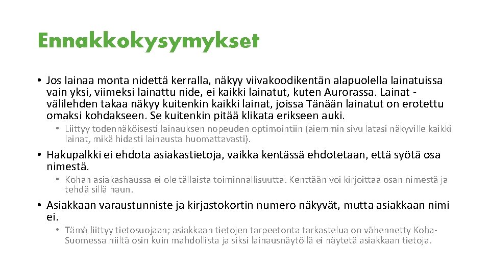 Ennakkokysymykset • Jos lainaa monta nidettä kerralla, näkyy viivakoodikentän alapuolella lainatuissa vain yksi, viimeksi