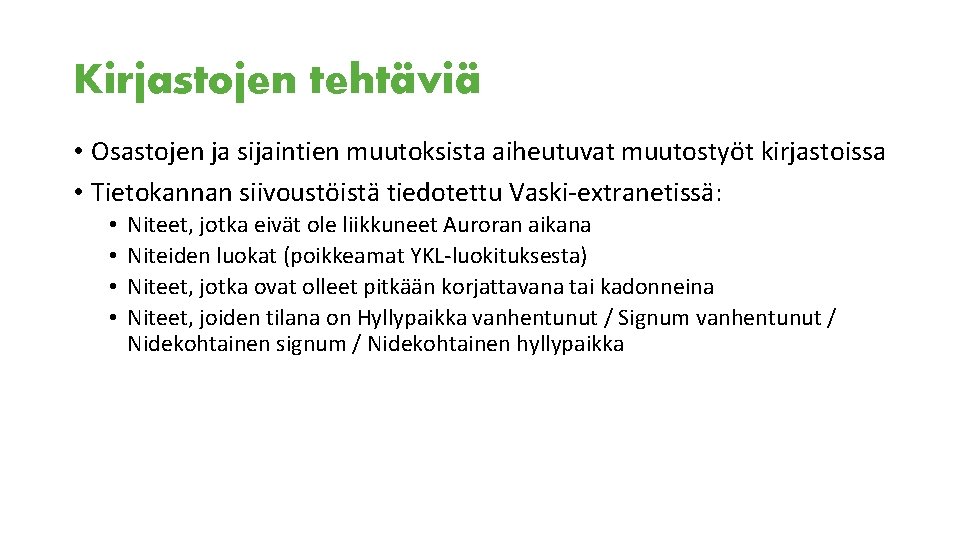 Kirjastojen tehtäviä • Osastojen ja sijaintien muutoksista aiheutuvat muutostyöt kirjastoissa • Tietokannan siivoustöistä tiedotettu