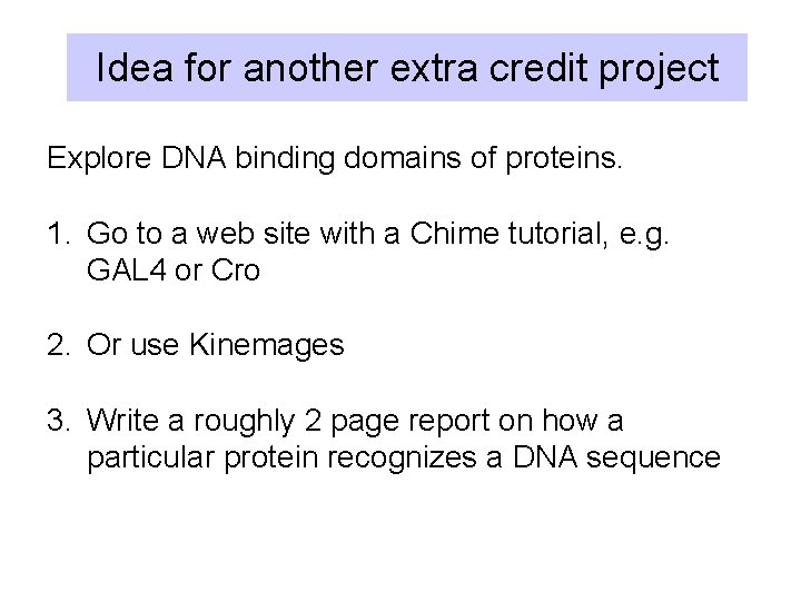 Idea for another extra credit project Explore DNA binding domains of proteins. 1. Go