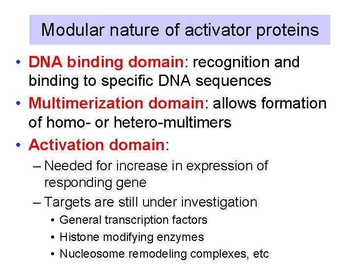 Modular nature of activator proteins • DNA binding domain: recognition and binding to specific