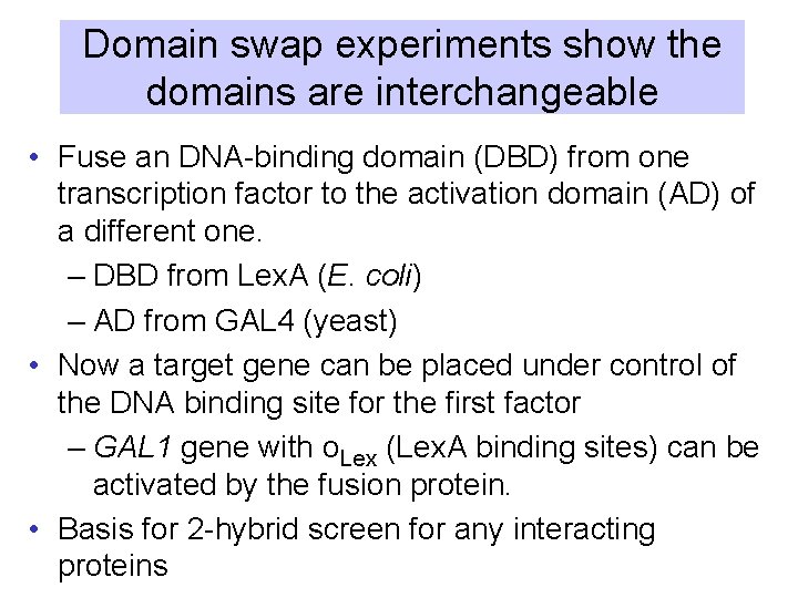 Domain swap experiments show the domains are interchangeable • Fuse an DNA-binding domain (DBD)