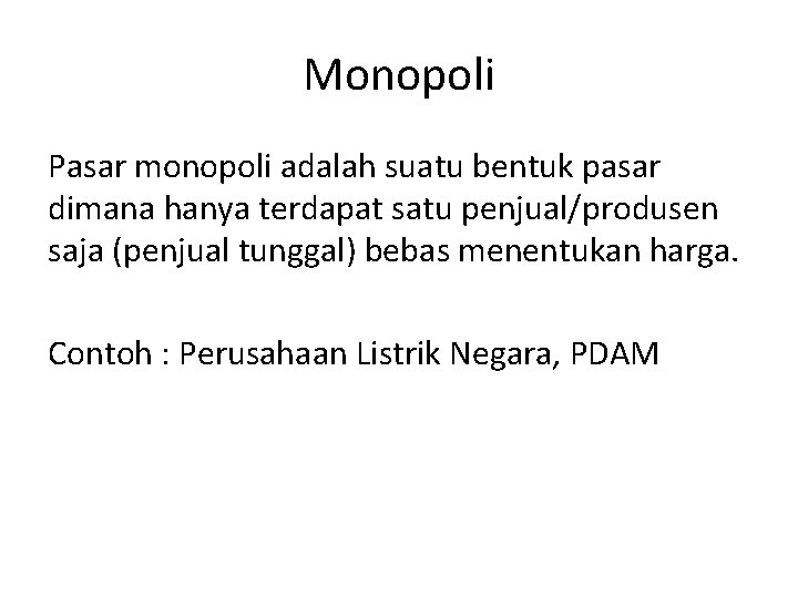 Monopoli Pasar monopoli adalah suatu bentuk pasar dimana hanya terdapat satu penjual/produsen saja (penjual