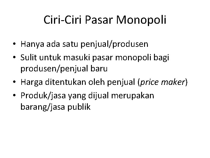 Ciri-Ciri Pasar Monopoli • Hanya ada satu penjual/produsen • Sulit untuk masuki pasar monopoli