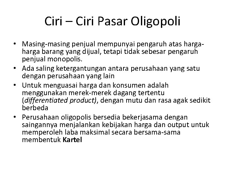 Ciri – Ciri Pasar Oligopoli • Masing-masing penjual mempunyai pengaruh atas harga barang yang