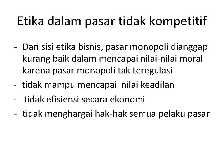 Etika dalam pasar tidak kompetitif - Dari sisi etika bisnis, pasar monopoli dianggap kurang