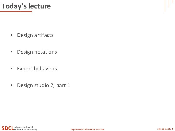 Today’s lecture • Design artifacts • Design notations • Expert behaviors • Design studio