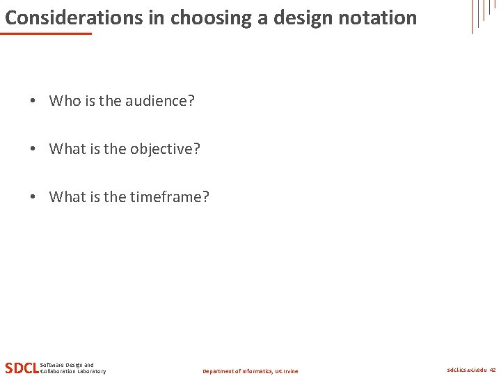 Considerations in choosing a design notation • Who is the audience? • What is