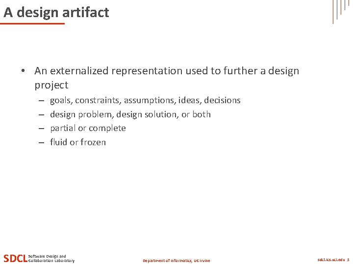 A design artifact • An externalized representation used to further a design project –