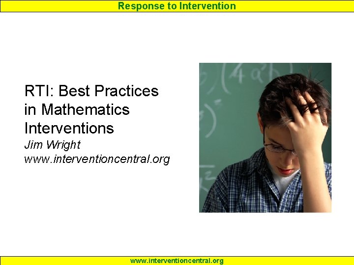 Response to Intervention RTI: Best Practices in Mathematics Interventions Jim Wright www. interventioncentral. org