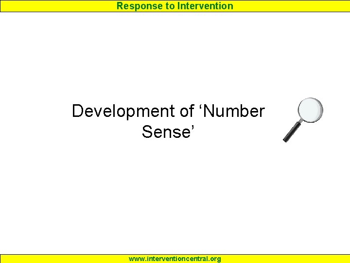 Response to Intervention Development of ‘Number Sense’ www. interventioncentral. org 