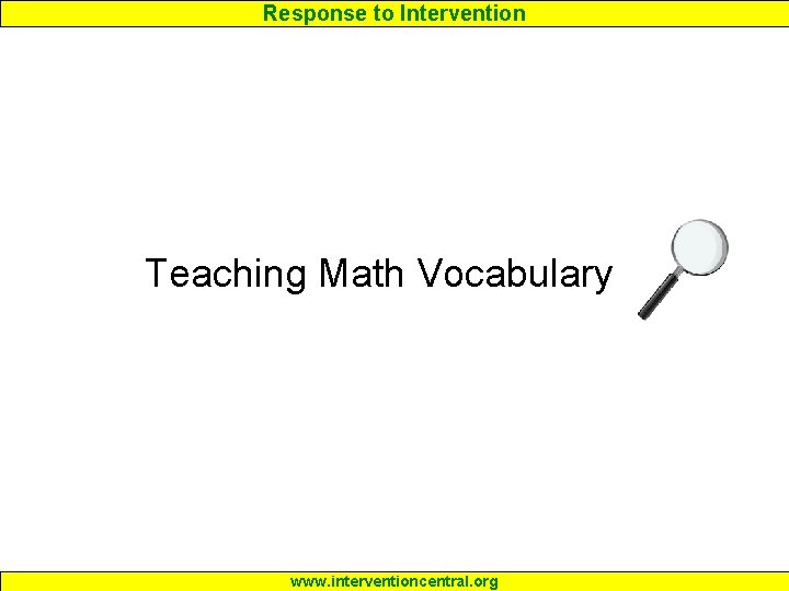 Response to Intervention Teaching Math Vocabulary www. interventioncentral. org 