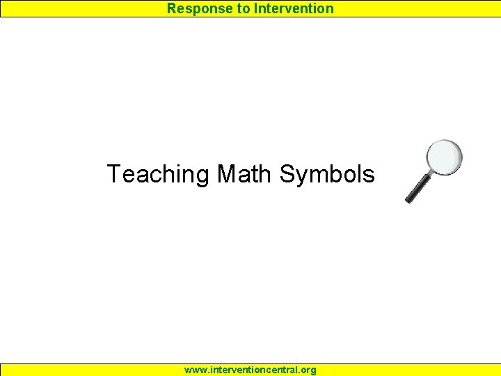 Response to Intervention Teaching Math Symbols www. interventioncentral. org 