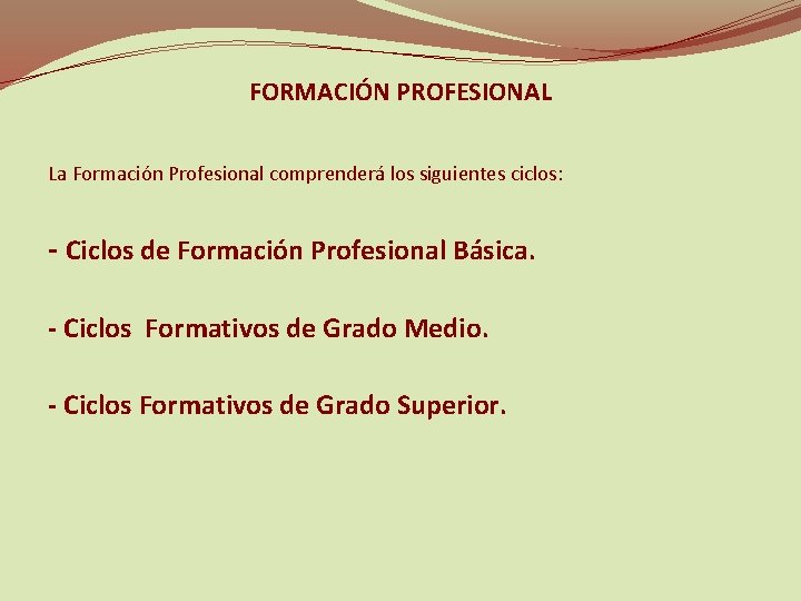 FORMACIÓN PROFESIONAL La Formación Profesional comprenderá los siguientes ciclos: - Ciclos de Formación Profesional