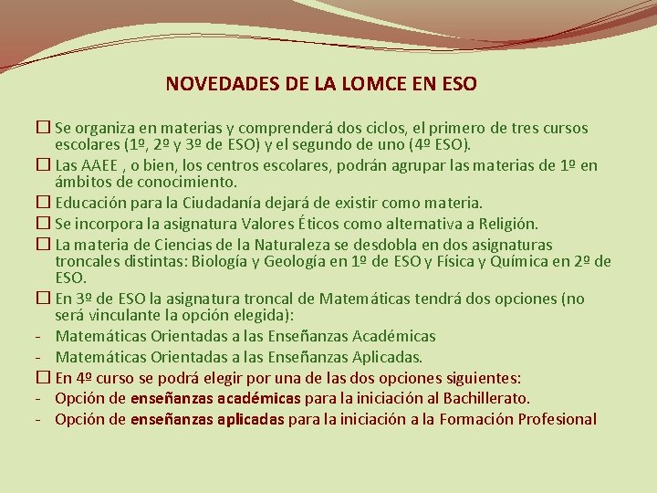 NOVEDADES DE LA LOMCE EN ESO � Se organiza en materias y comprenderá dos