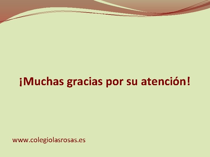 ¡Muchas gracias por su atención! www. colegiolasrosas. es 