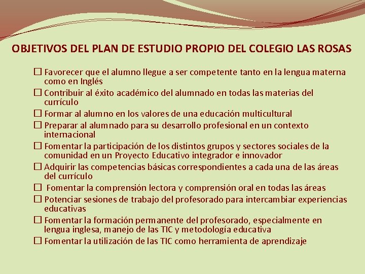 OBJETIVOS DEL PLAN DE ESTUDIO PROPIO DEL COLEGIO LAS ROSAS � Favorecer que el