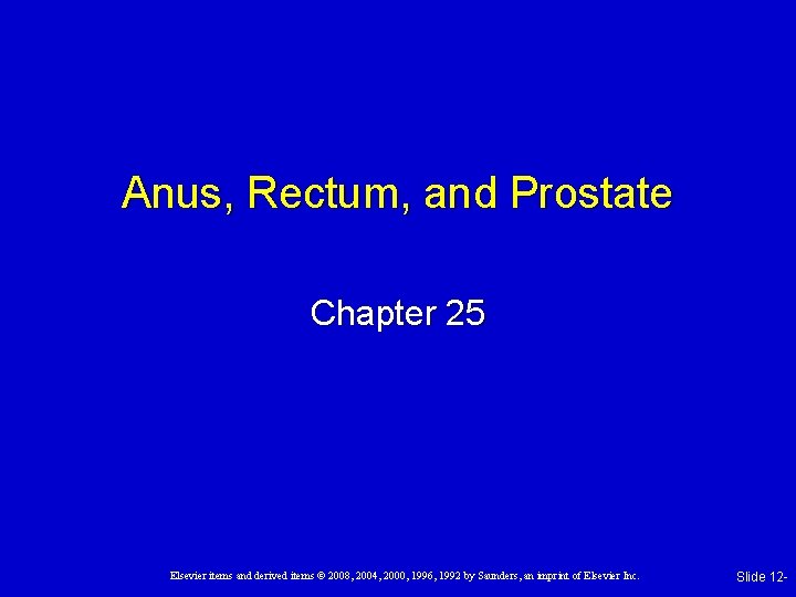 Anus, Rectum, and Prostate Chapter 25 Elsevier items and derived items © 2008, 2004, Anus, Rectum, and Prostate Chapter 25 Elsevier items and derived items © 2008, 2004,