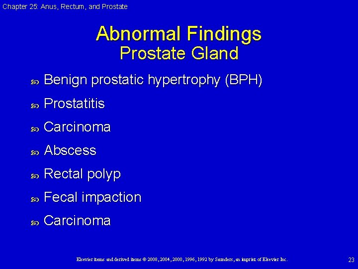 Chapter 25: Anus, Rectum, and Prostate Abnormal Findings Prostate Gland Benign prostatic hypertrophy (BPH) Chapter 25: Anus, Rectum, and Prostate Abnormal Findings Prostate Gland Benign prostatic hypertrophy (BPH)