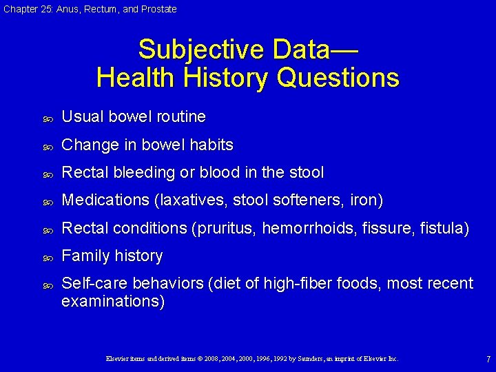 Chapter 25: Anus, Rectum, and Prostate Subjective Data— Health History Questions Usual bowel routine Chapter 25: Anus, Rectum, and Prostate Subjective Data— Health History Questions Usual bowel routine
