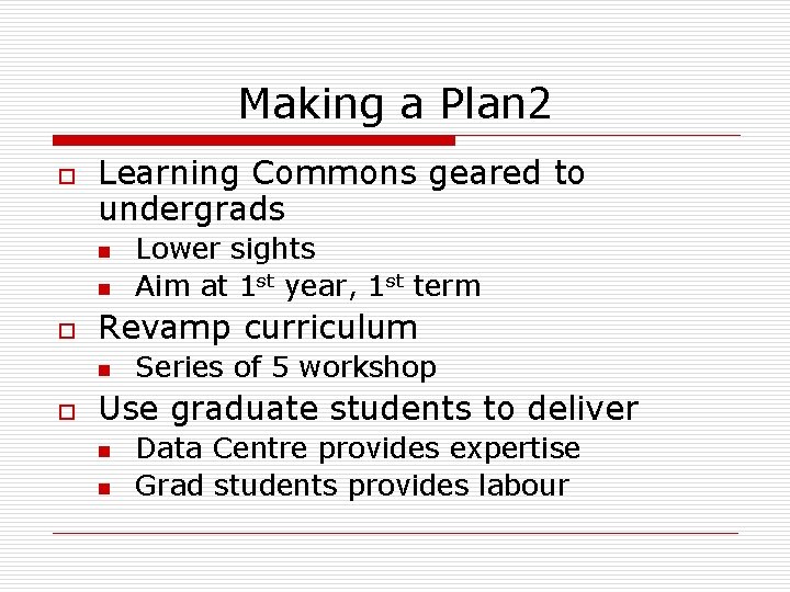 Making a Plan 2 o Learning Commons geared to undergrads n n o Revamp Making a Plan 2 o Learning Commons geared to undergrads n n o Revamp