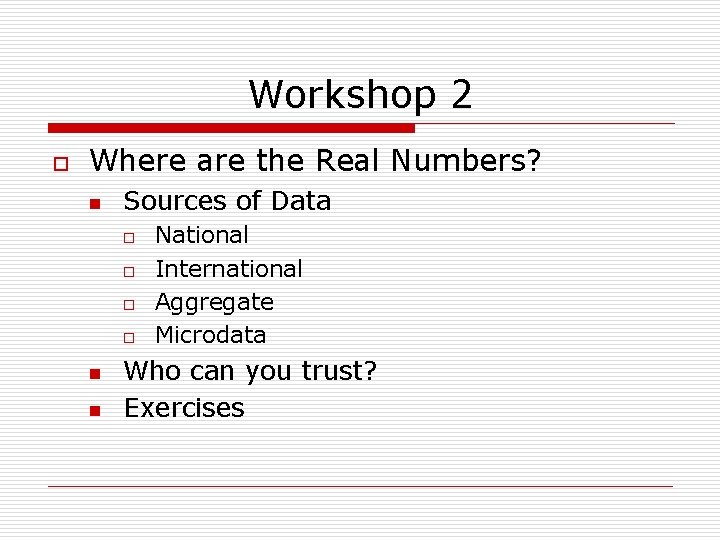 Workshop 2 o Where are the Real Numbers? n Sources of Data o o Workshop 2 o Where are the Real Numbers? n Sources of Data o o