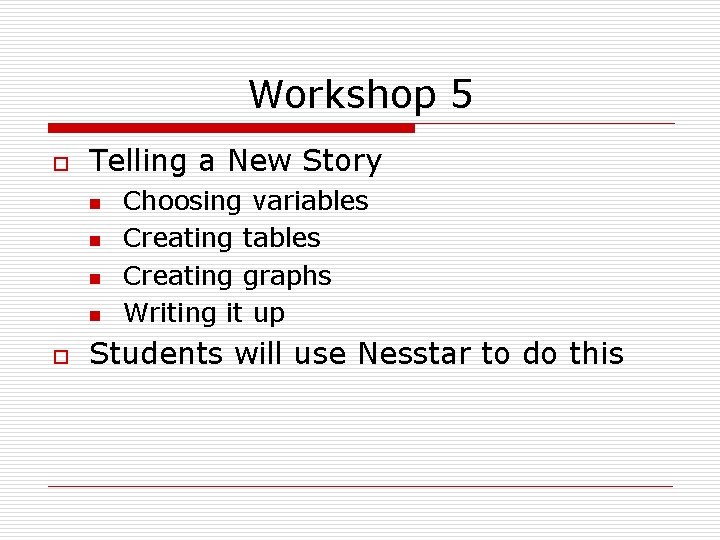 Workshop 5 o Telling a New Story n n o Choosing variables Creating tables Workshop 5 o Telling a New Story n n o Choosing variables Creating tables