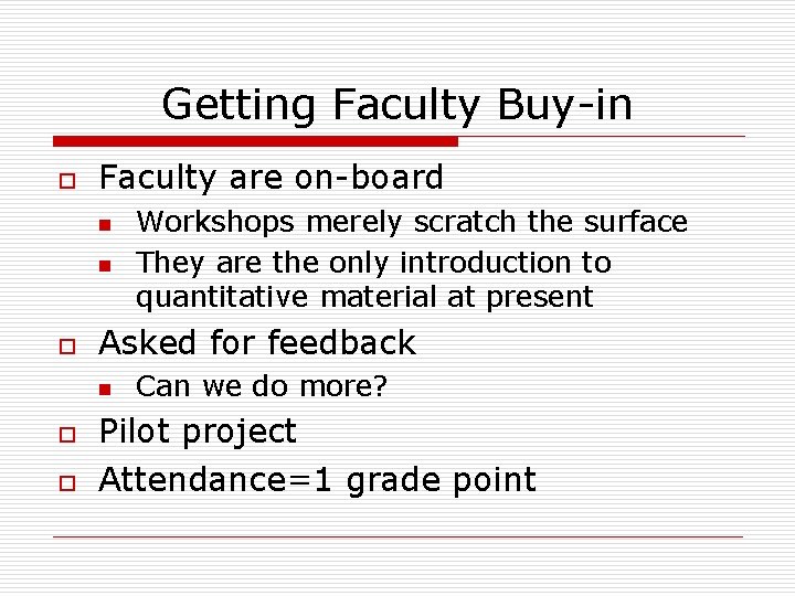 Getting Faculty Buy-in o Faculty are on-board n n o Asked for feedback n Getting Faculty Buy-in o Faculty are on-board n n o Asked for feedback n