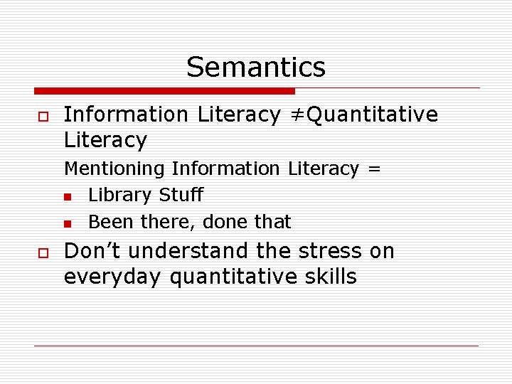 Semantics o Information Literacy ≠Quantitative Literacy Mentioning Information Literacy = n Library Stuff n Semantics o Information Literacy ≠Quantitative Literacy Mentioning Information Literacy = n Library Stuff n