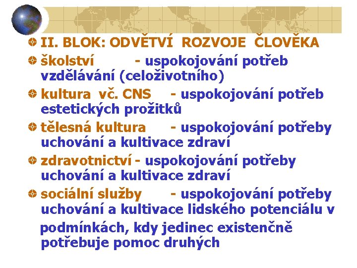 II. BLOK: ODVĚTVÍ ROZVOJE ČLOVĚKA školství - uspokojování potřeb vzdělávání (celoživotního) kultura vč. CNS