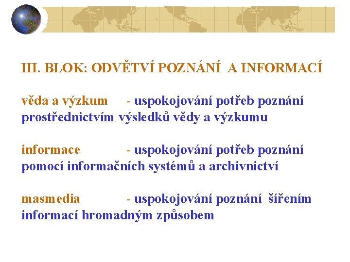 III. BLOK: ODVĚTVÍ POZNÁNÍ A INFORMACÍ věda a výzkum - uspokojování potřeb poznání prostřednictvím