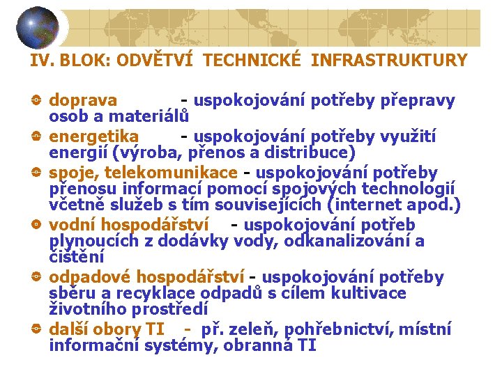 IV. BLOK: ODVĚTVÍ TECHNICKÉ INFRASTRUKTURY doprava - uspokojování potřeby přepravy osob a materiálů energetika