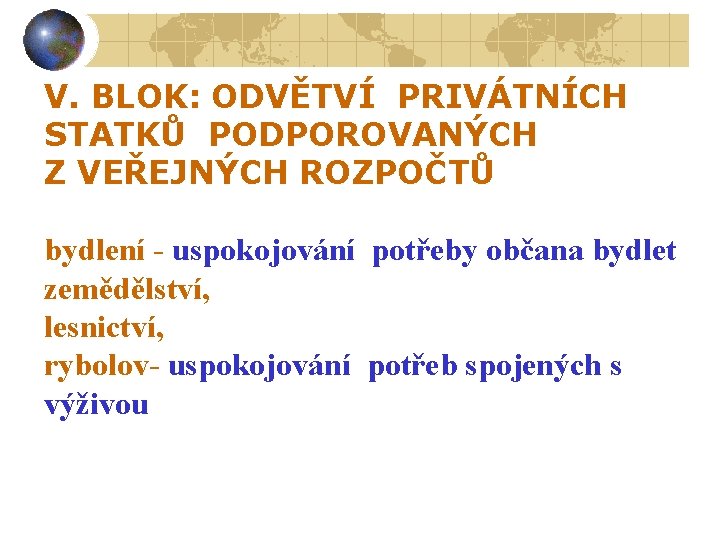 V. BLOK: ODVĚTVÍ PRIVÁTNÍCH STATKŮ PODPOROVANÝCH Z VEŘEJNÝCH ROZPOČTŮ bydlení - uspokojování potřeby občana