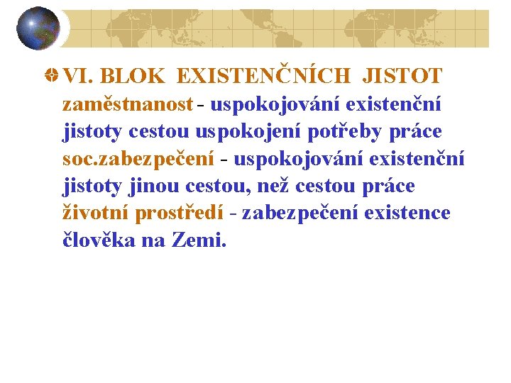 VI. BLOK EXISTENČNÍCH JISTOT zaměstnanost - uspokojování existenční jistoty cestou uspokojení potřeby práce soc.