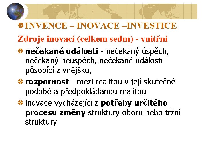 INVENCE – INOVACE –INVESTICE Zdroje inovací (celkem sedm) - vnitřní nečekané události - nečekaný