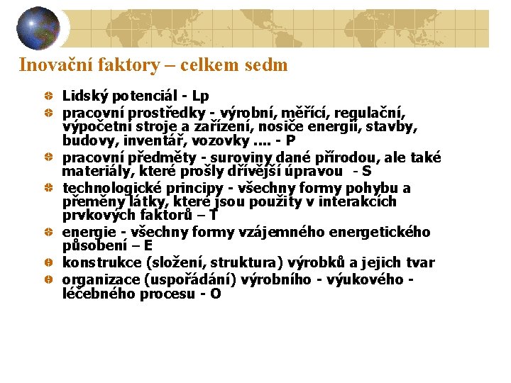 Inovační faktory – celkem sedm Lidský potenciál - Lp pracovní prostředky - výrobní, měřící,