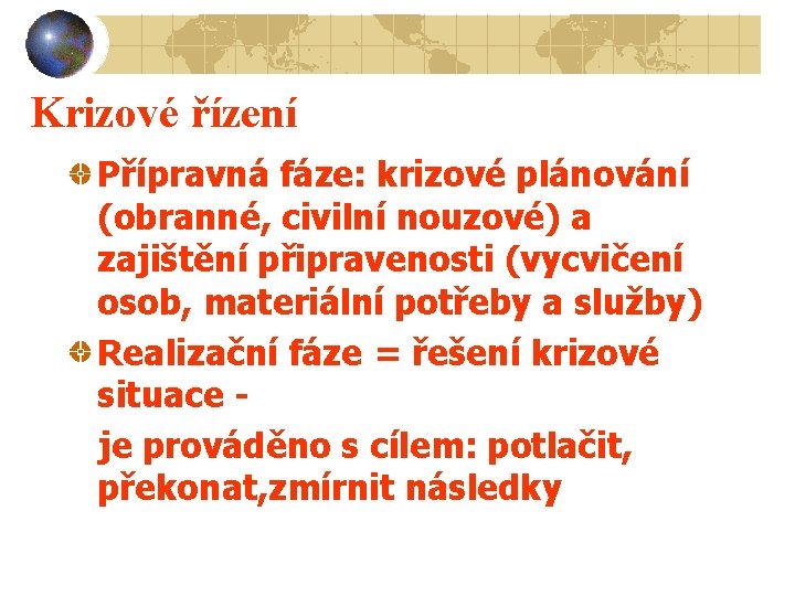 Krizové řízení Přípravná fáze: krizové plánování (obranné, civilní nouzové) a zajištění připravenosti (vycvičení osob,