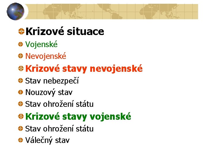 Krizové situace Vojenské Nevojenské Krizové stavy nevojenské Stav nebezpečí Nouzový stav Stav ohrožení státu