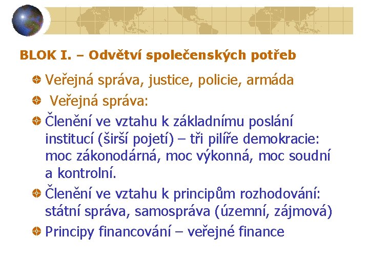 BLOK I. – Odvětví společenských potřeb Veřejná správa, justice, policie, armáda Veřejná správa: Členění