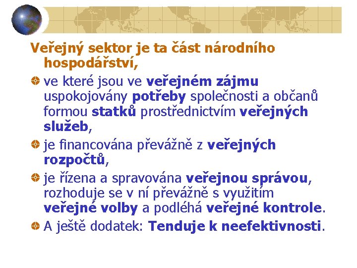 Veřejný sektor je ta část národního hospodářství, ve které jsou ve veřejném zájmu uspokojovány