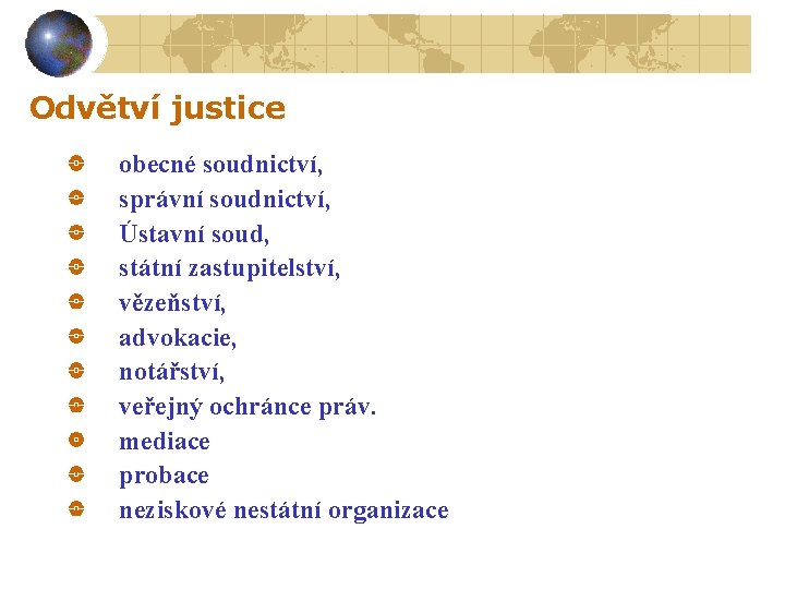 Odvětví justice obecné soudnictví, správní soudnictví, Ústavní soud, státní zastupitelství, vězeňství, advokacie, notářství, veřejný