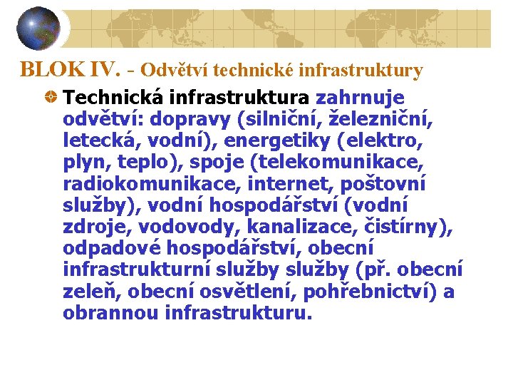 BLOK IV. - Odvětví technické infrastruktury Technická infrastruktura zahrnuje odvětví: dopravy (silniční, železniční, letecká,