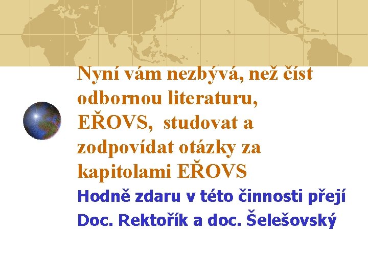 Nyní vám nezbývá, než číst odbornou literaturu, EŘOVS, studovat a zodpovídat otázky za kapitolami