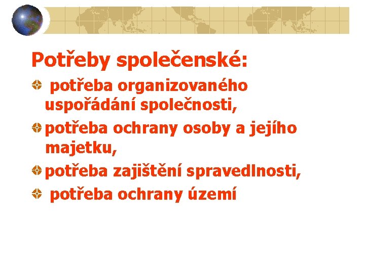 Potřeby společenské: potřeba organizovaného uspořádání společnosti, potřeba ochrany osoby a jejího majetku, potřeba zajištění