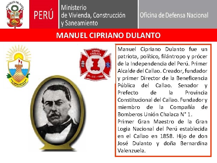 MANUEL CIPRIANO DULANTO Manuel Cipriano Dulanto fue un patriota, político, filántropo y prócer de