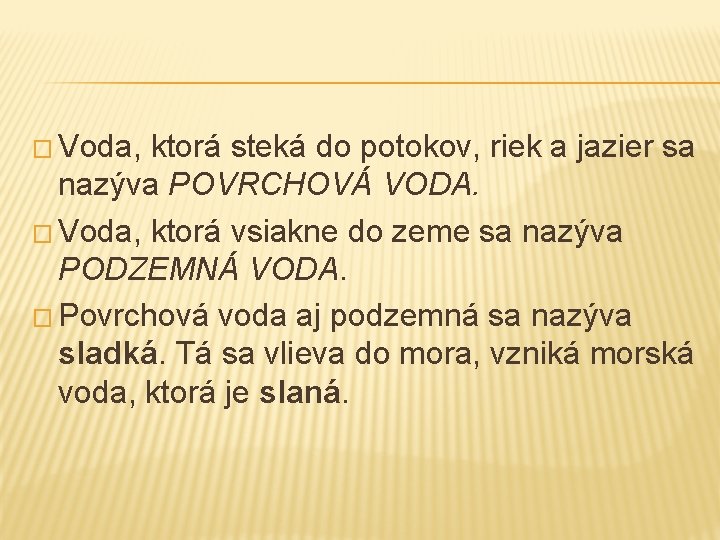 � Voda, ktorá steká do potokov, riek a jazier sa nazýva POVRCHOVÁ VODA. �